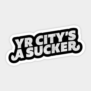 Yr City's A Sucker Sticker